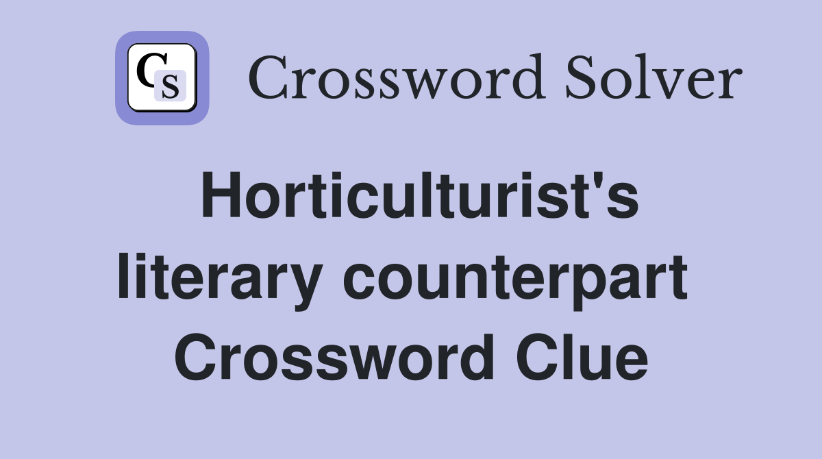 Horticulturist's literary counterpart  Crossword Clue