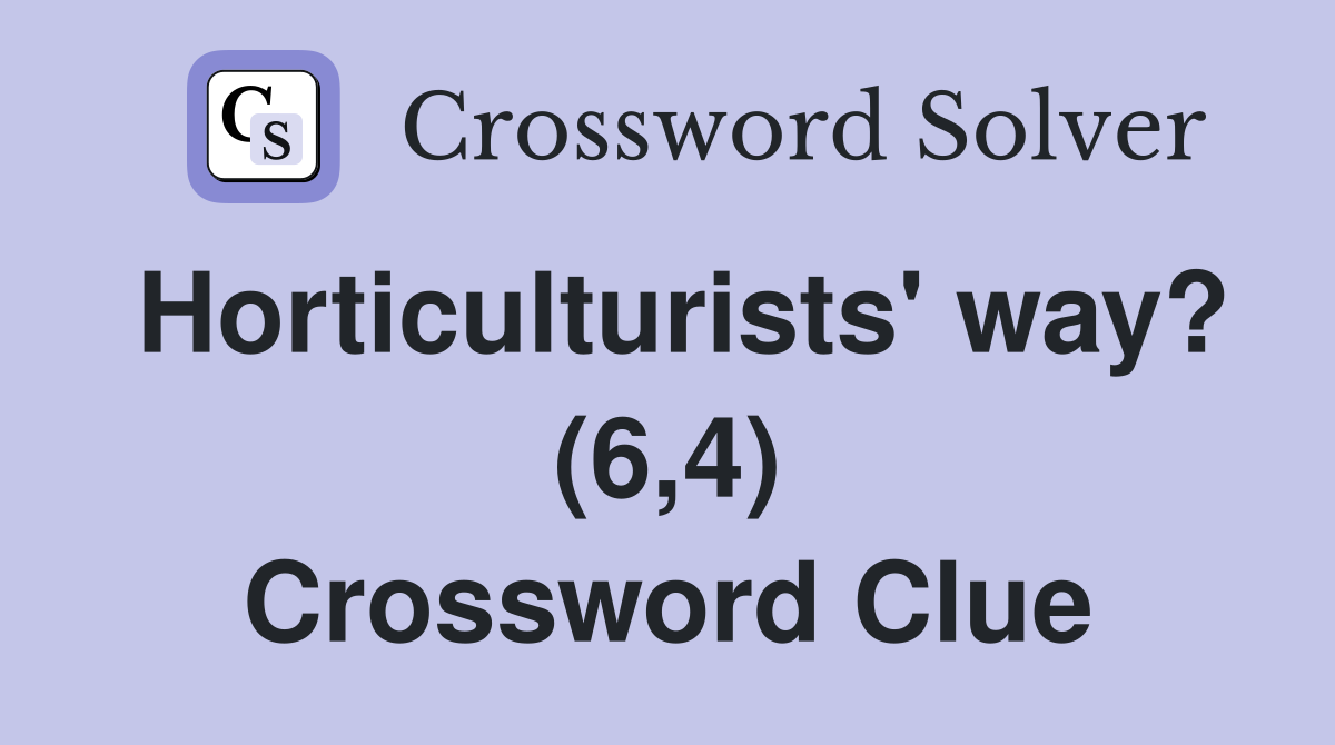 Horticulturists' way? (6,4) Crossword Clue