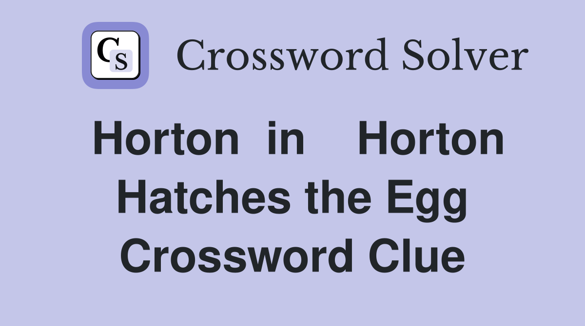 Horton  in    Horton Hatches the Egg Crossword Clue