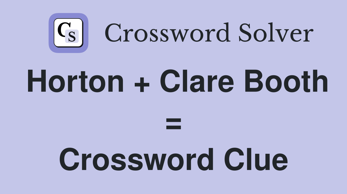 Horton + Clare Booth = Crossword Clue