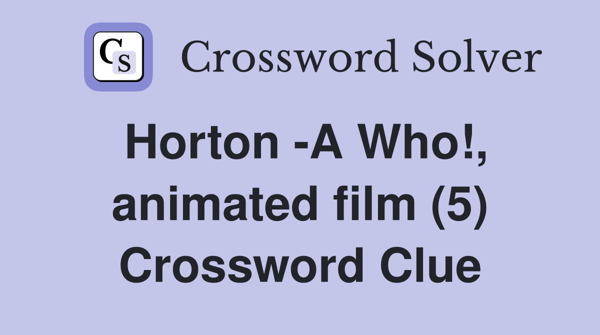 Horton -A Who!, animated film (5) Crossword Clue