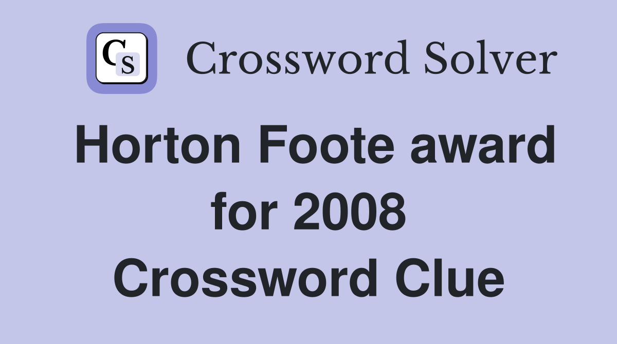 Horton Foote award for 2008 Crossword Clue