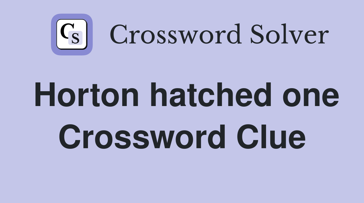 Horton hatched one Crossword Clue