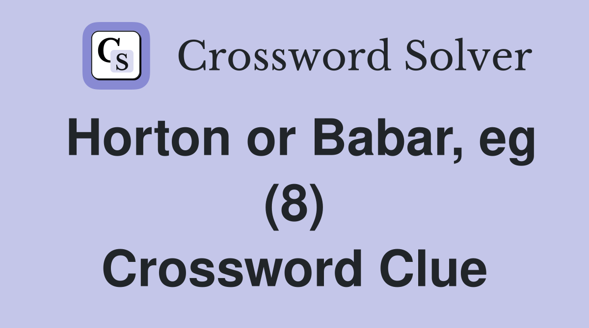 Horton or Babar, eg (8) Crossword Clue