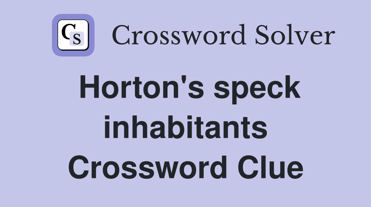Horton's speck inhabitants Crossword Clue