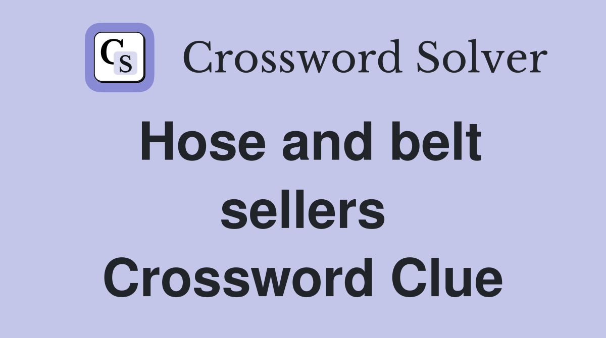 Hose and belt sellers Crossword Clue