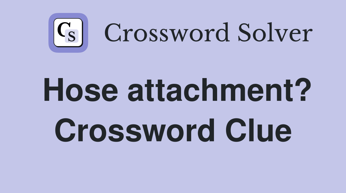 Hose attachment? Crossword Clue