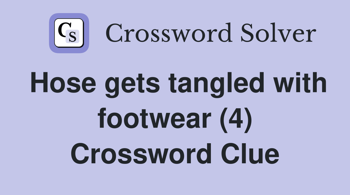 Hose gets tangled with footwear (4) Crossword Clue