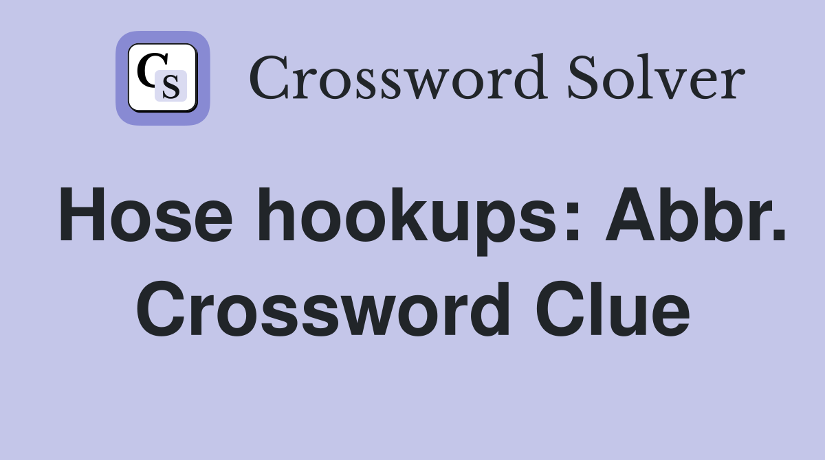 Hose hookups: Abbr. Crossword Clue