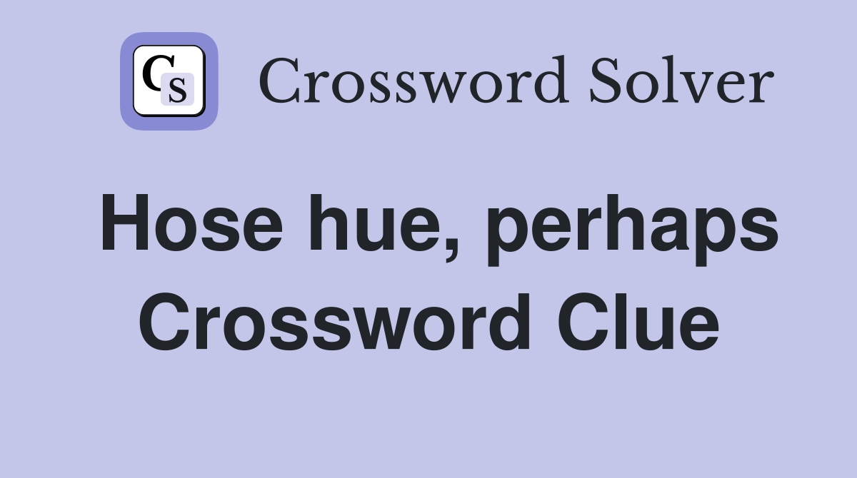 Hose hue, perhaps Crossword Clue
