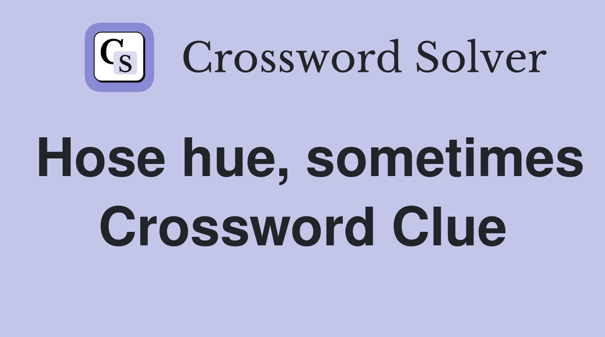 Hose hue, sometimes Crossword Clue