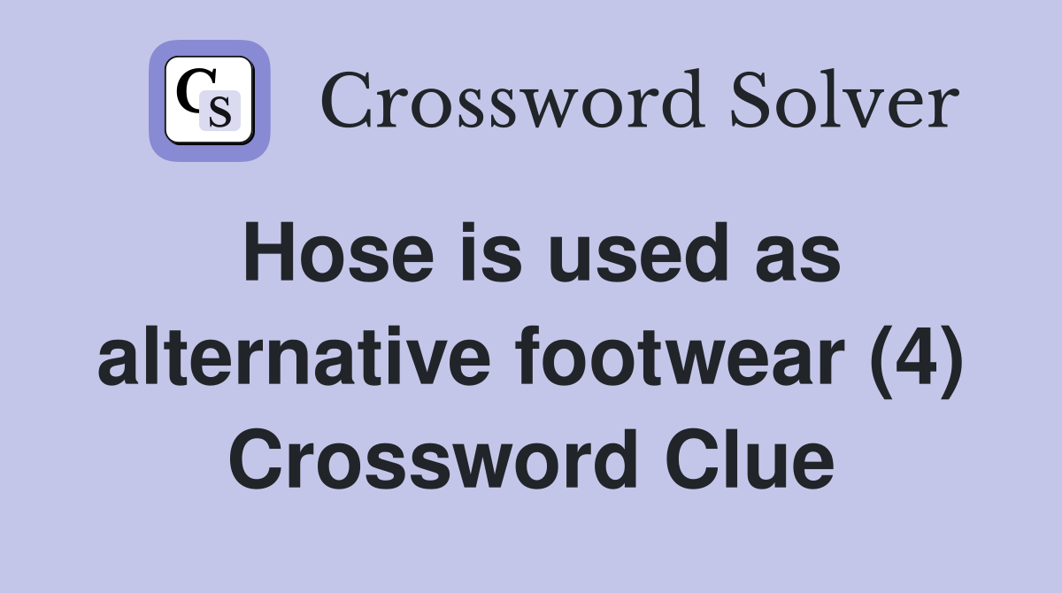 Hose is used as alternative footwear (4) Crossword Clue