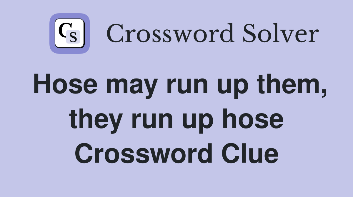 Hose may run up them, they run up hose Crossword Clue