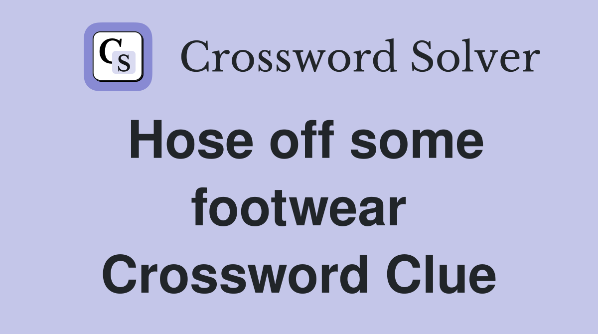 Hose off some footwear Crossword Clue