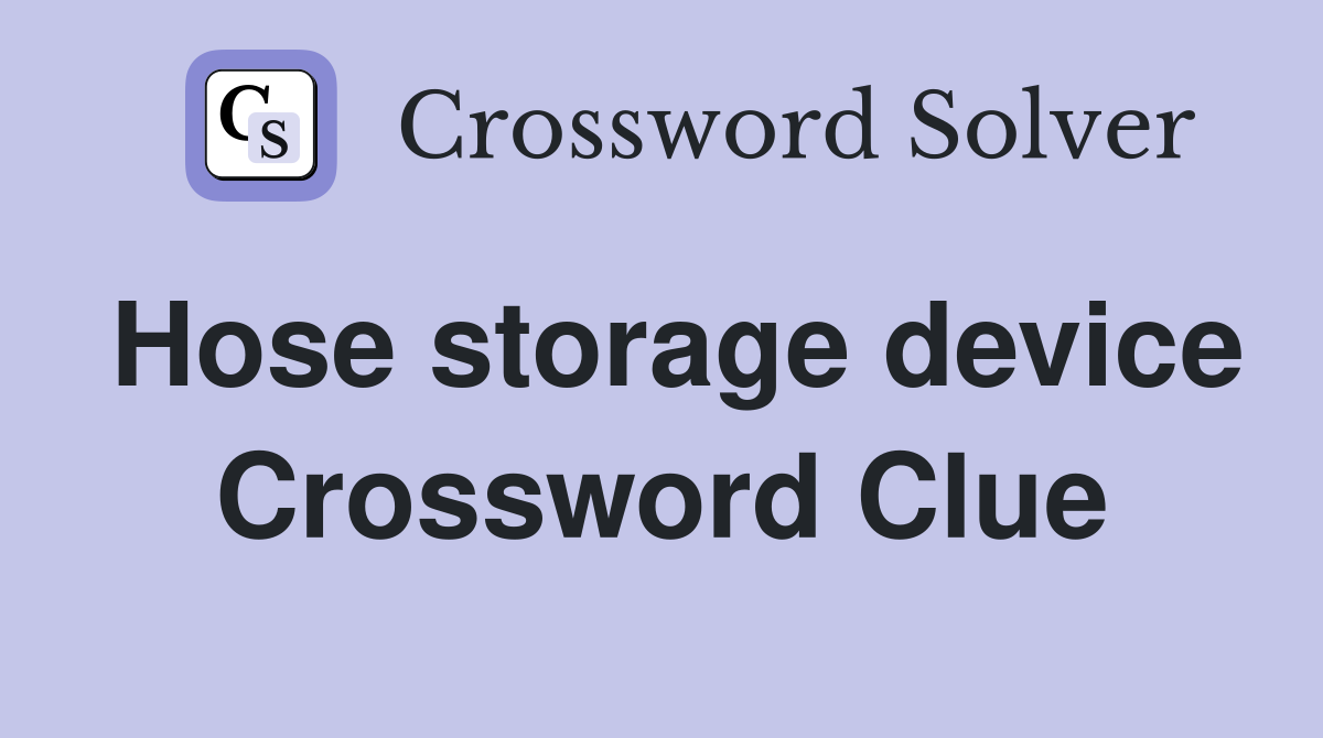 Hose storage device Crossword Clue