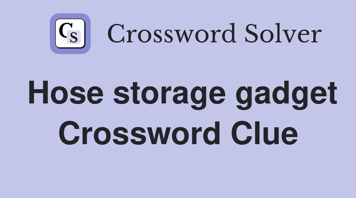 Hose storage gadget Crossword Clue