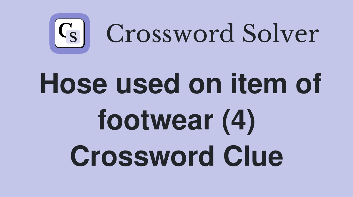 Hose used on item of footwear (4) Crossword Clue