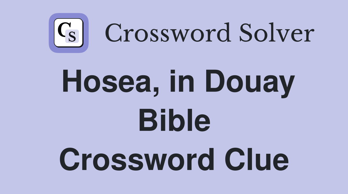 Hosea, in Douay Bible Crossword Clue