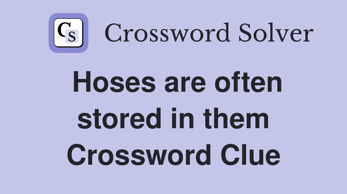 Hoses are often stored in them Crossword Clue