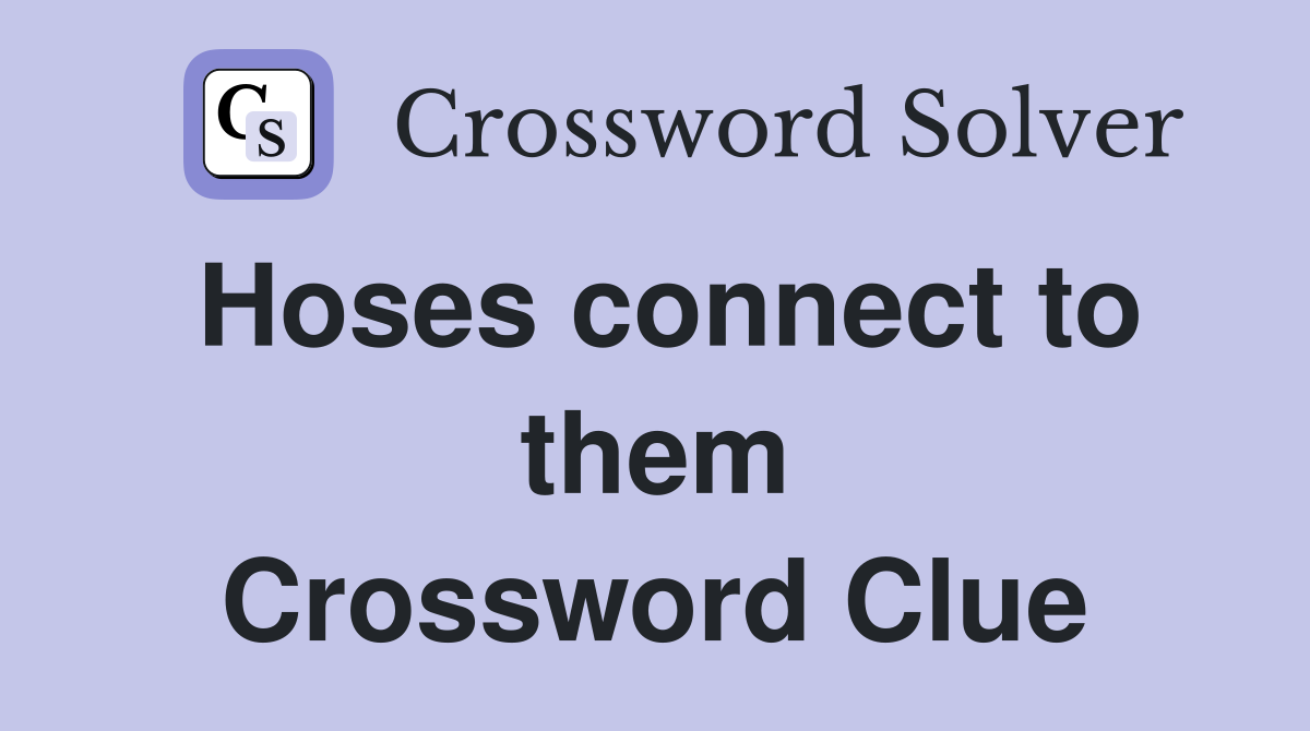 Hoses connect to them Crossword Clue