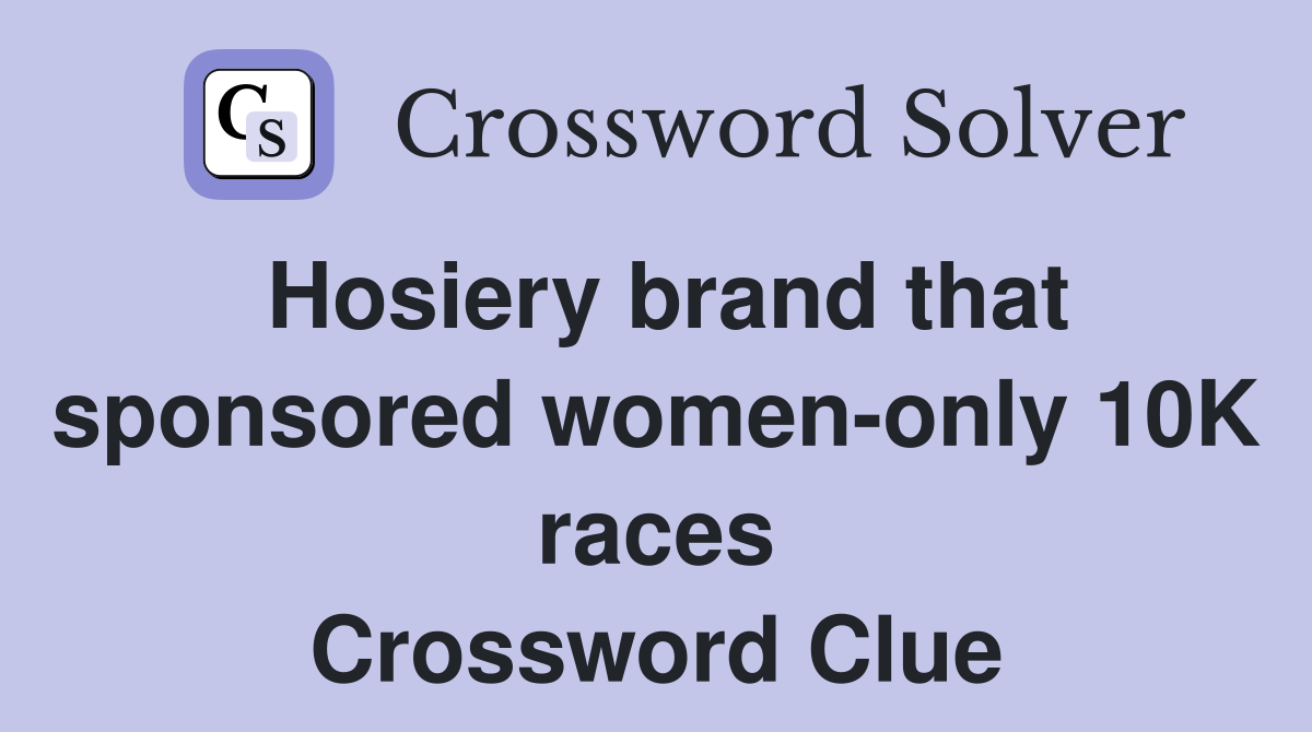 Hosiery brand that sponsored women-only 10K races Crossword Clue