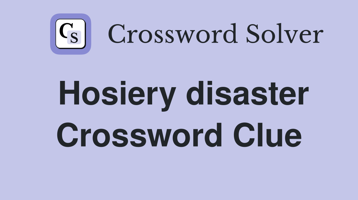 Hosiery disaster Crossword Clue