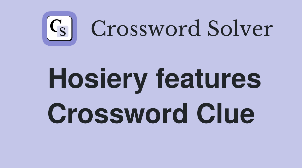 Hosiery features Crossword Clue