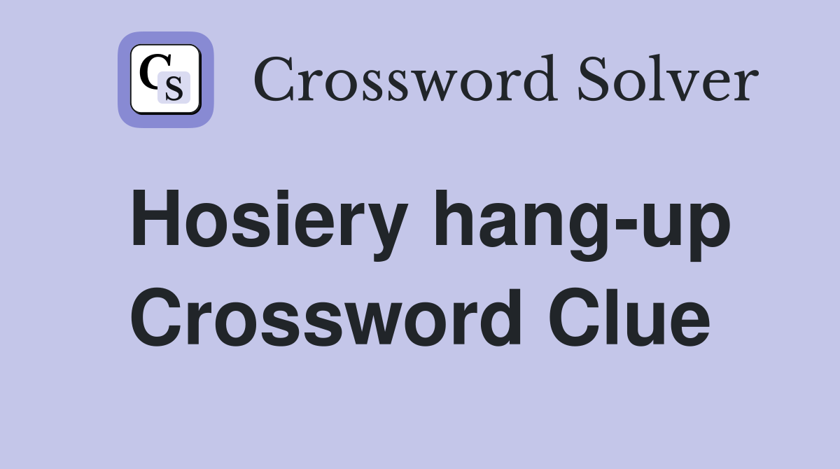 Hosiery hang-up Crossword Clue