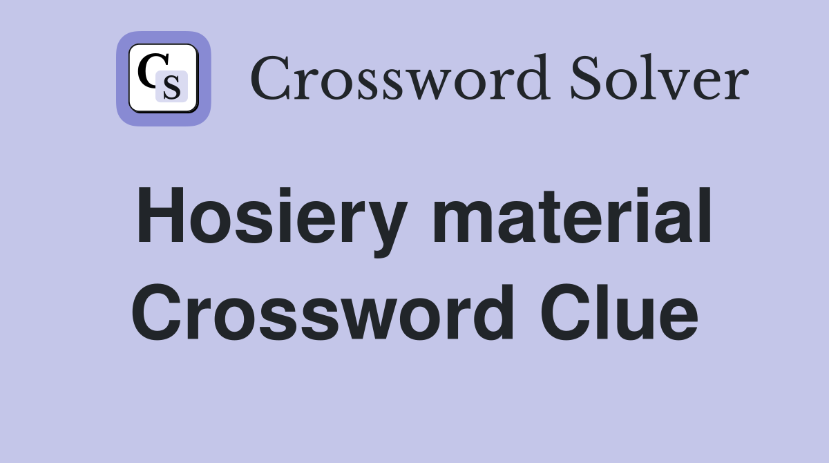 Hosiery material Crossword Clue