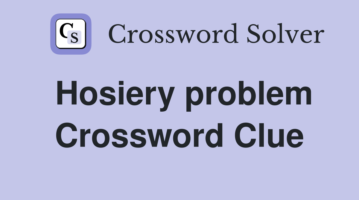 Hosiery problem Crossword Clue