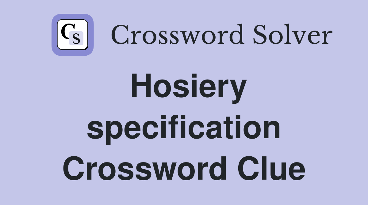 Hosiery specification Crossword Clue