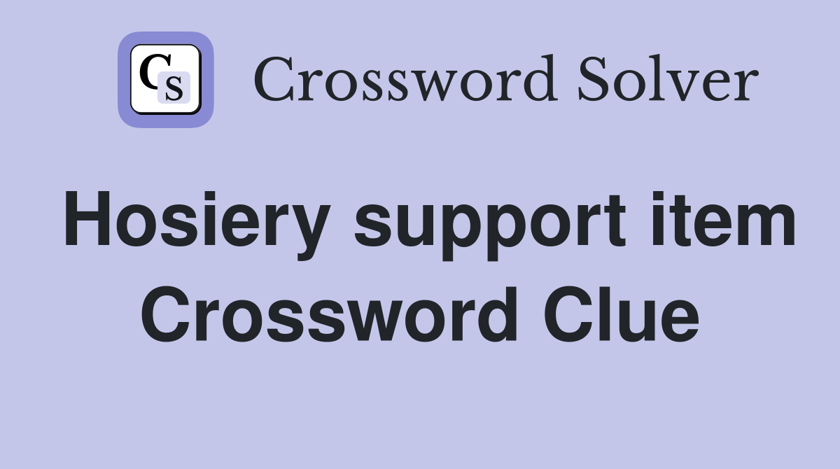 Hosiery support item Crossword Clue