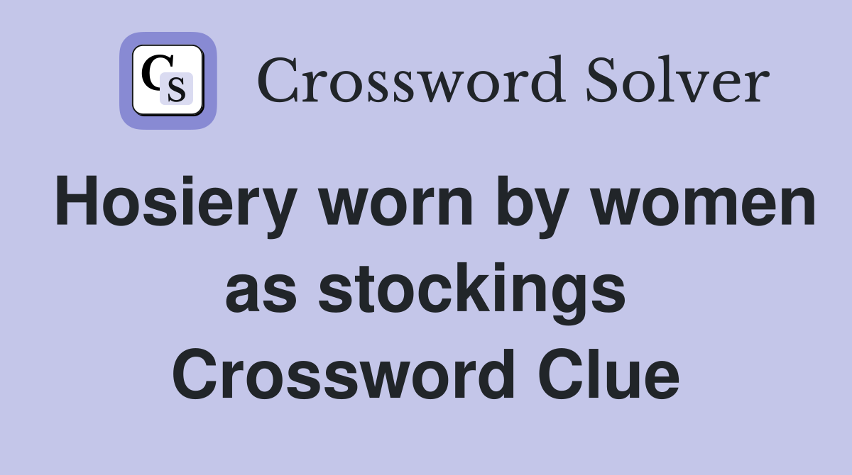 Hosiery worn by women as stockings Crossword Clue