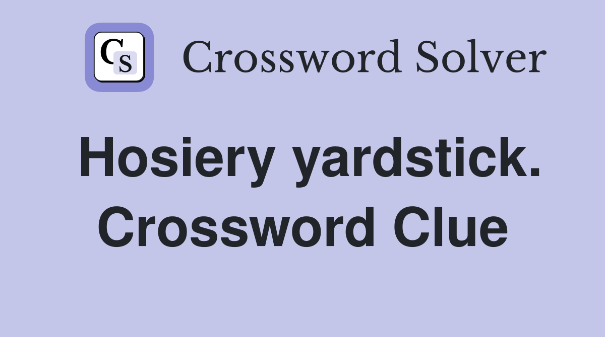 Hosiery yardstick. Crossword Clue