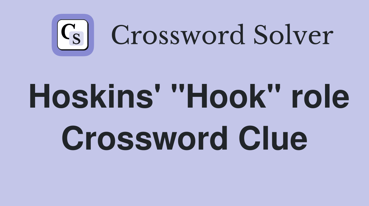 Hoskins' "Hook" role Crossword Clue