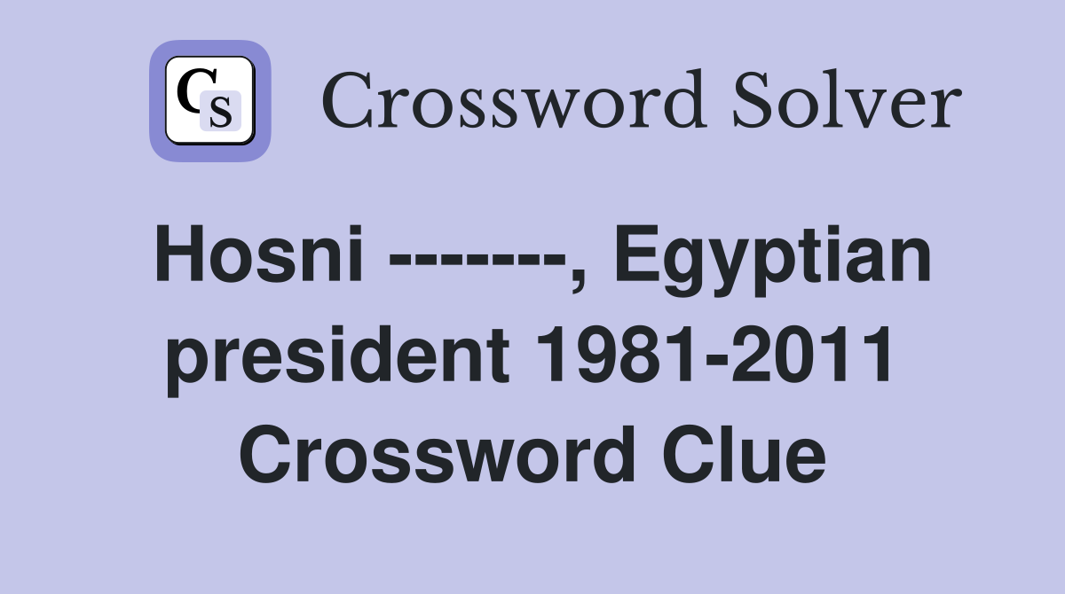 Hosni -------, Egyptian president 1981-2011 Crossword Clue