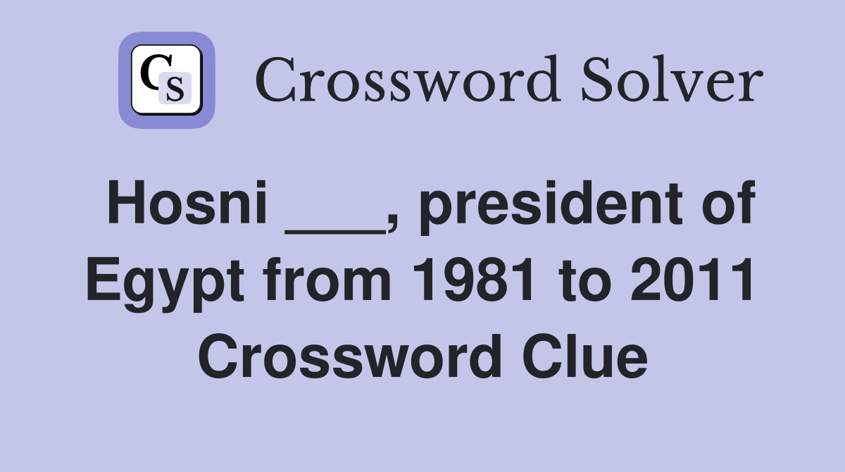 Hosni ___, president of Egypt from 1981 to 2011 Crossword Clue