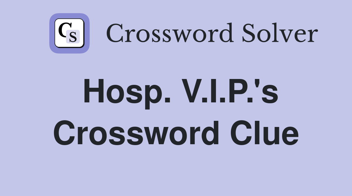 Hosp. V.I.P.'s Crossword Clue