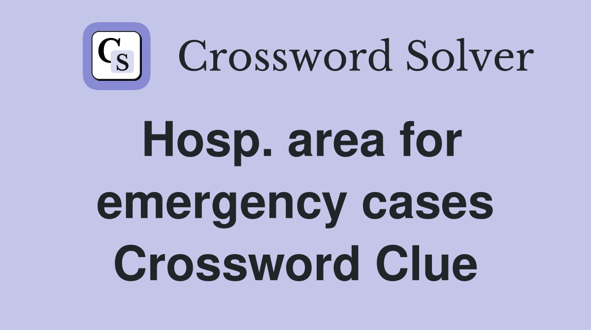 Hosp. area for emergency cases Crossword Clue