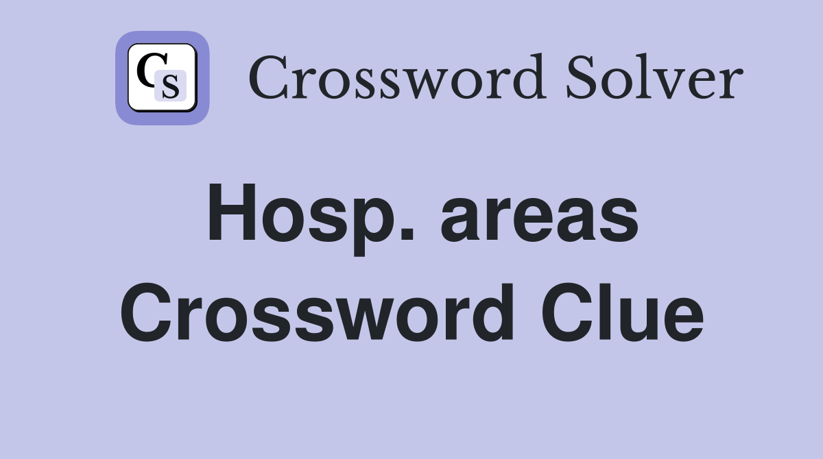 Hosp areas Crossword Clue Answers Crossword Solver