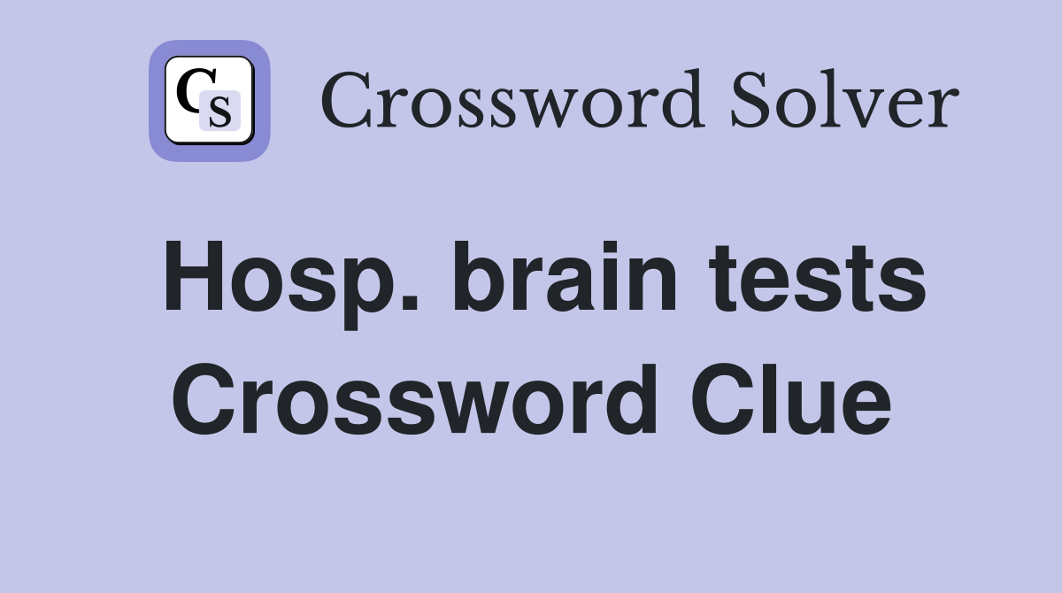 Hosp. brain tests Crossword Clue