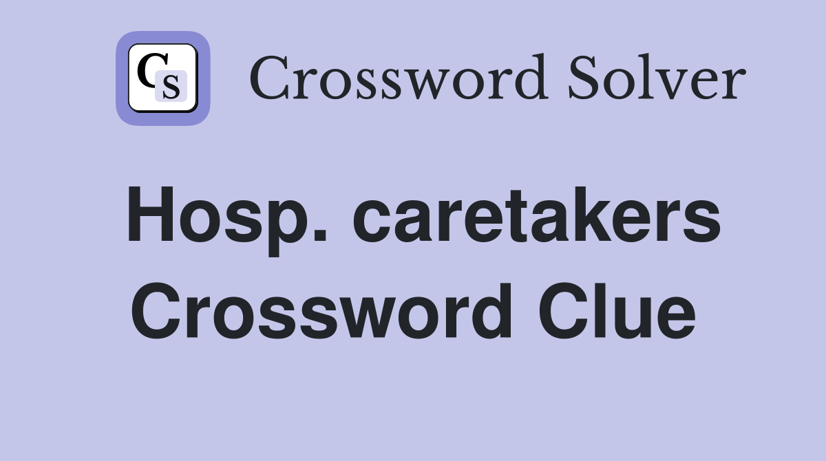 Hosp. caretakers Crossword Clue