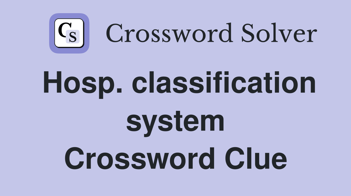 Hosp. classification system Crossword Clue