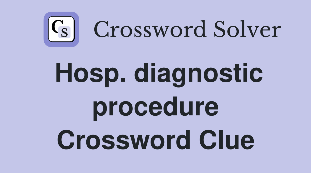 Hosp. diagnostic procedure Crossword Clue