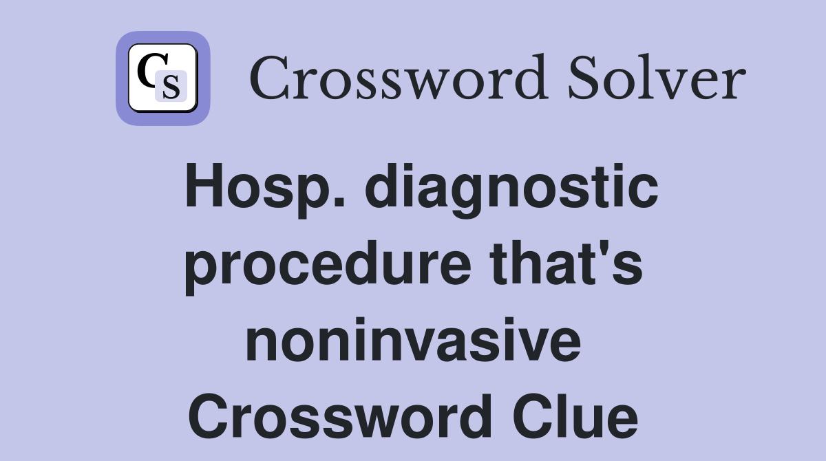 Hosp. diagnostic procedure that's noninvasive Crossword Clue