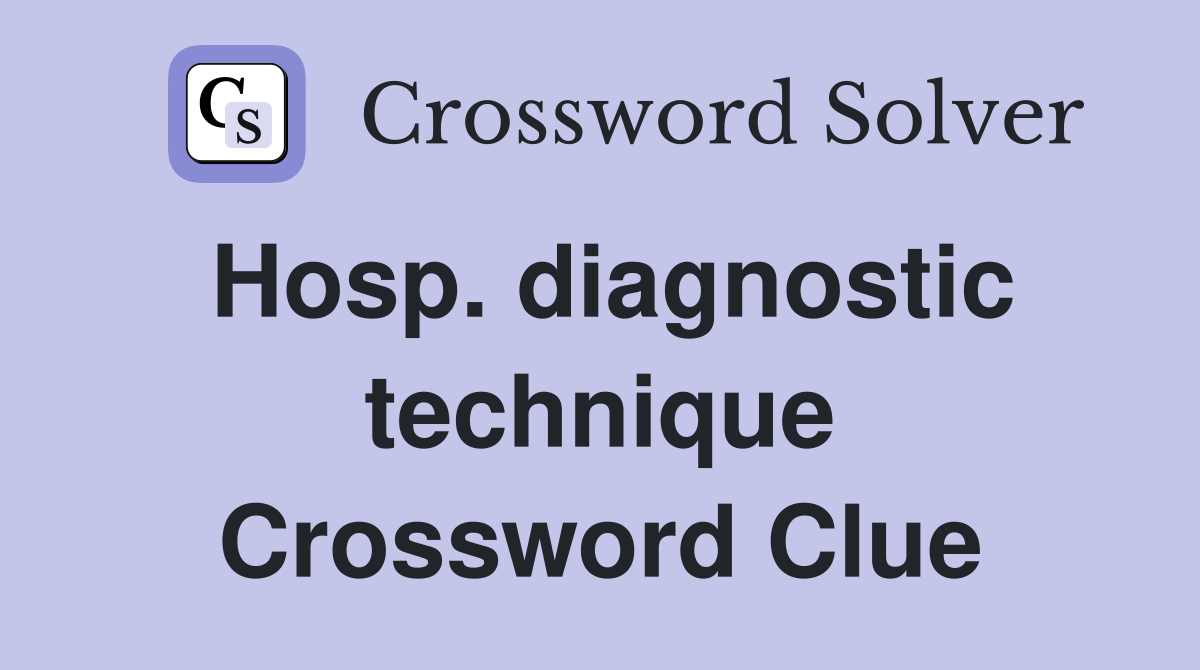 Hosp. diagnostic technique Crossword Clue