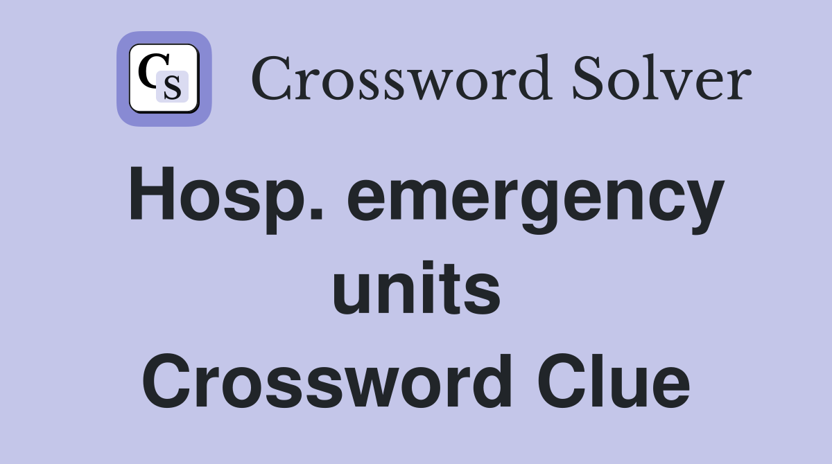 Hosp. emergency units Crossword Clue