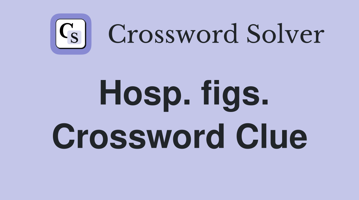 Hosp. figs. Crossword Clue