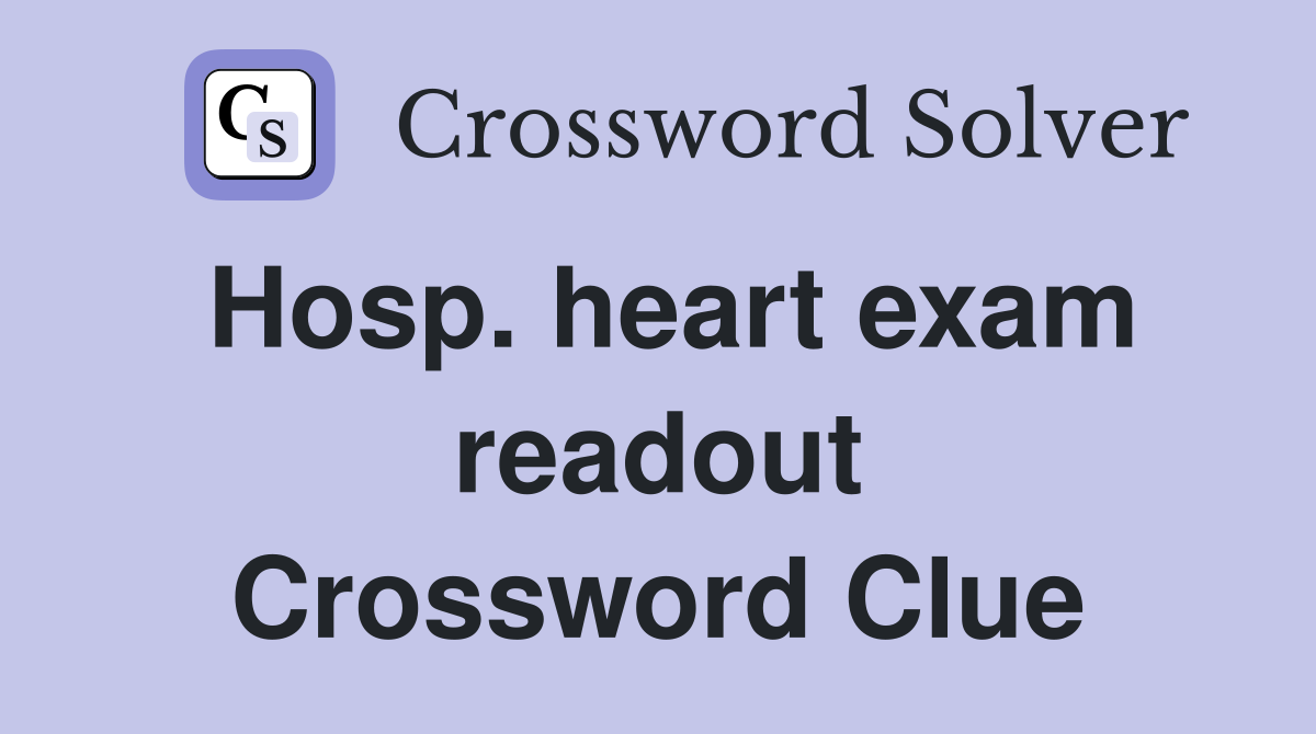 Hosp. heart exam readout Crossword Clue