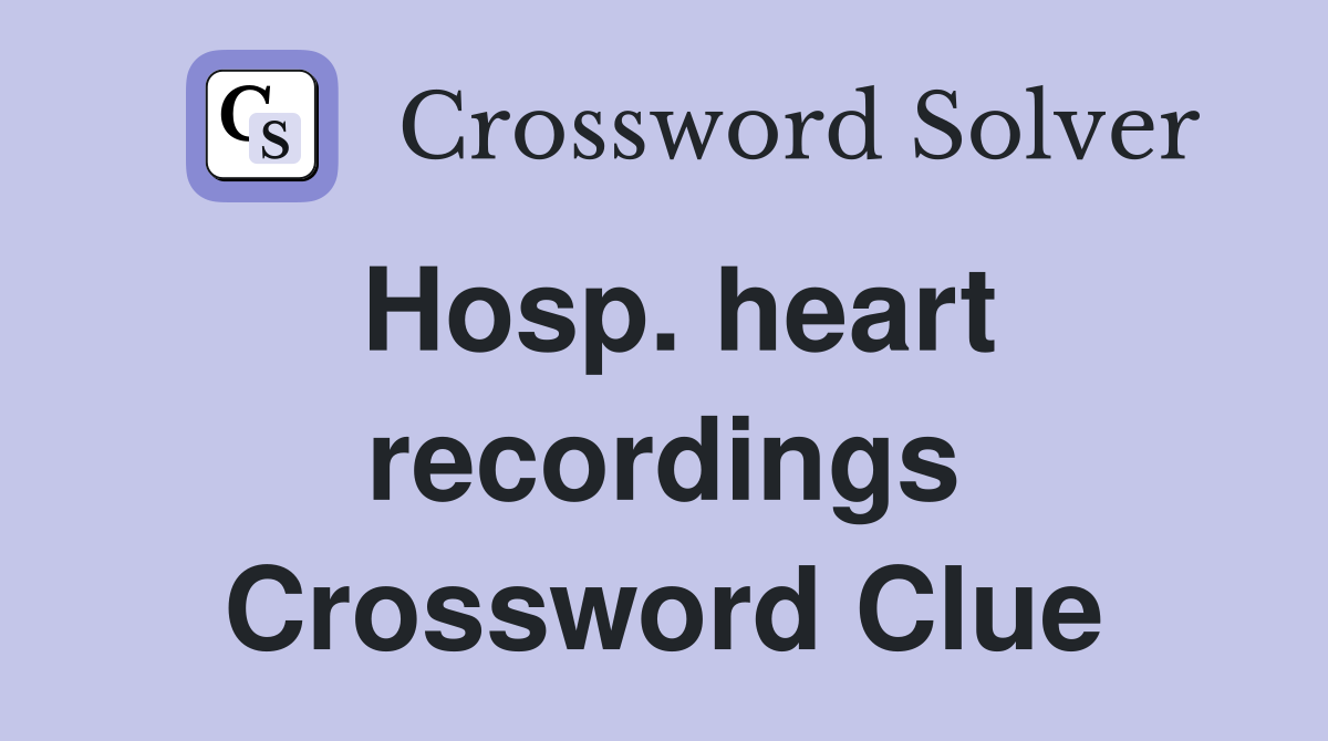 Hosp. heart recordings Crossword Clue